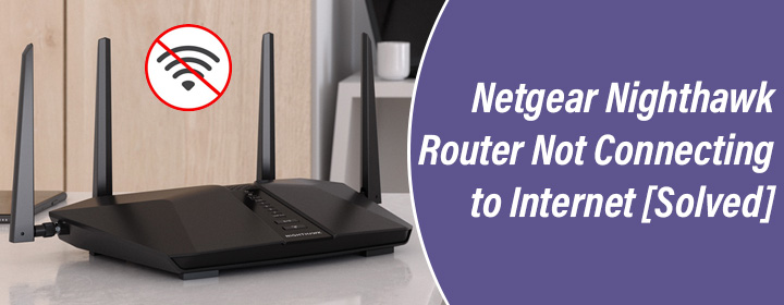 Netgear Nighthawk Router Not Connecting to Internet