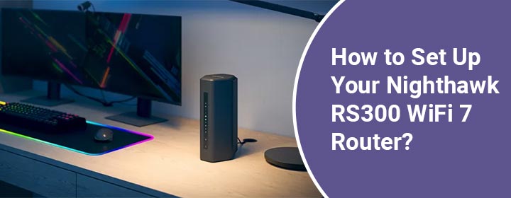 Set-Up-Your-Nighthawk-RS300-WiFi-7-Router